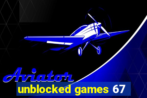 unblocked games 67